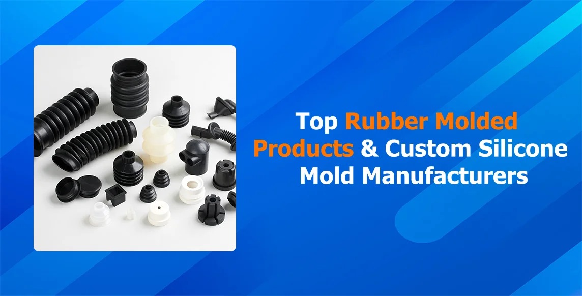 Top Rubber Molded Products and Custom Silicone Mold Manufacturers